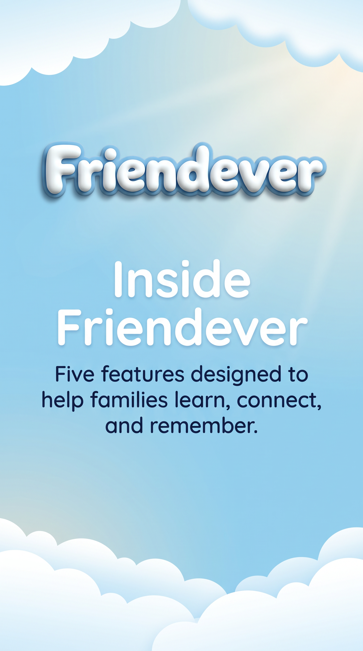 Inside Friendever: Five features designed to help families learn, connect, and remember.